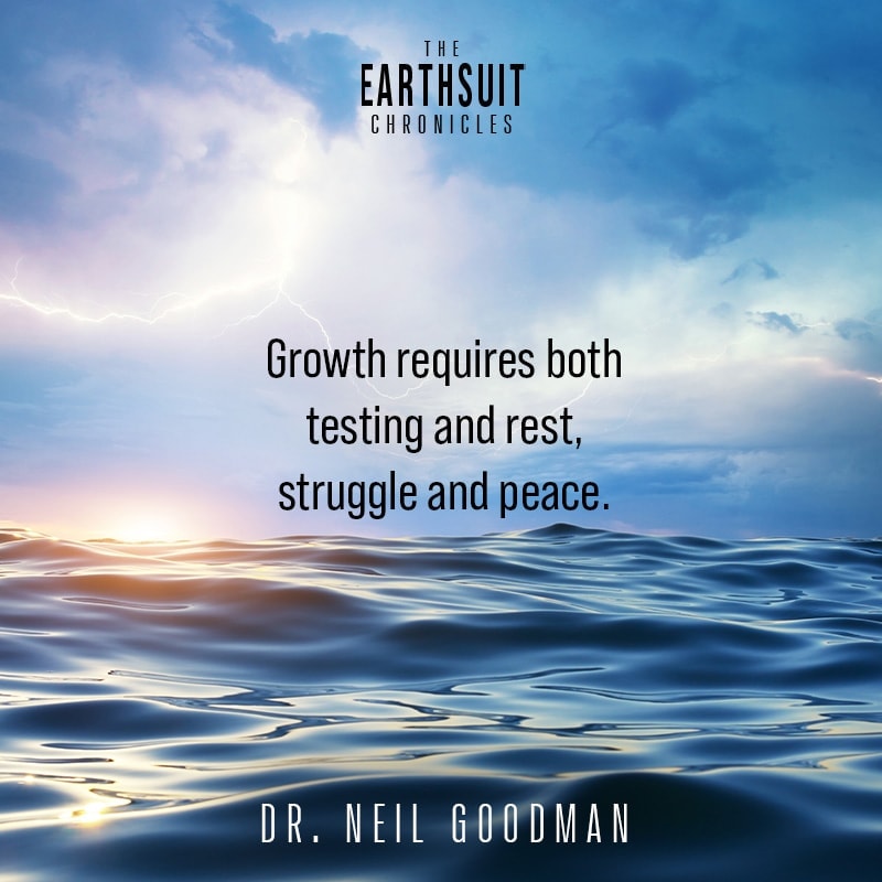 Growth requires both testing and rest, struggle and peace — Dr. Neil Goodman