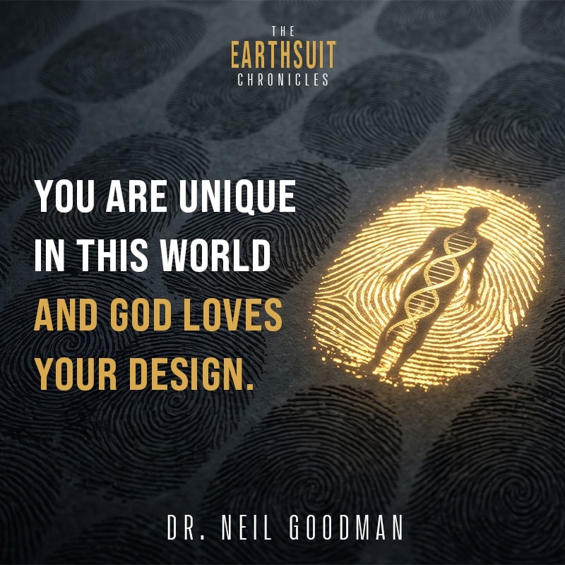 You are unique in this world and God loves your design — Dr. Neil Goodman